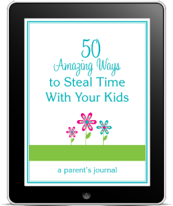 50 Amazing Ways to Steal Time with Your Kids